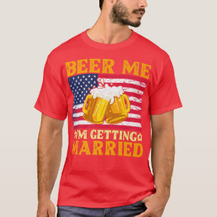 Beer Me I'm Getting Married Engagement Bachelor Re T-Shirt