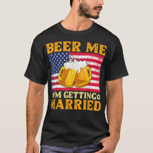 Beer Me Im Getting Married Engagement Bachelor Ret T-Shirt