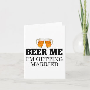 Beer Me Im Getting Married Engagement Gift Bride G Card