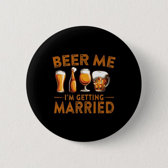 Beer Me Im Getting Married Funny Bride Groom Bache 6 Cm Round Badge (Front)
