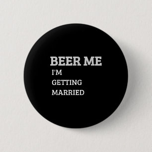 Beer Me Im Getting Married Funny Groom Bachelor Br 6 Cm Round Badge