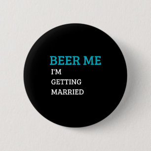 Beer Me Im Getting Married Funny Groom Bachelor Br 6 Cm Round Badge