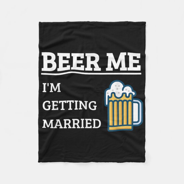Beer Me Im Getting Married Funny Groom Bachelor Br Fleece Blanket (Front)