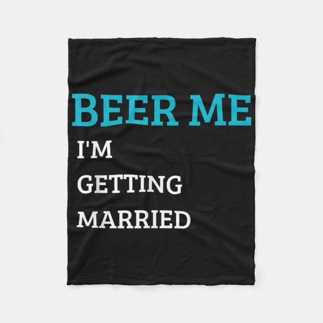Beer Me Im Getting Married Funny Groom Bachelor Br Fleece Blanket (Front)