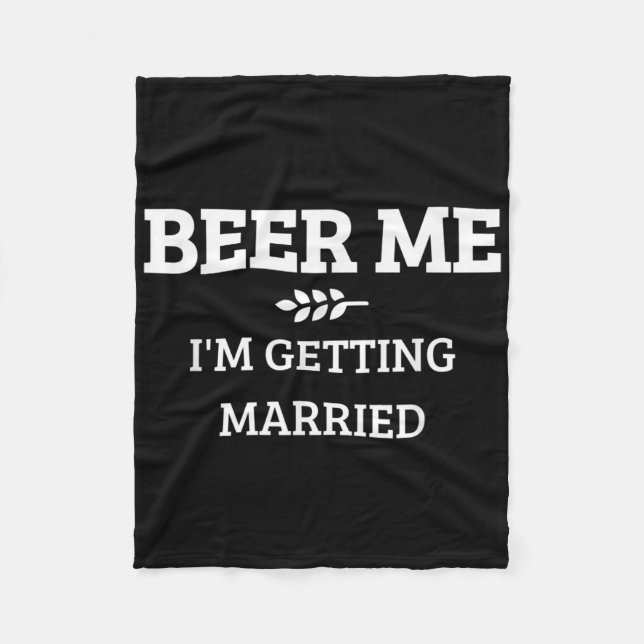 Beer Me Im Getting Married Funny Groom Bachelor Br Fleece Blanket (Front)