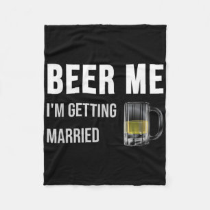 Beer Me Im Getting Married Funny Groom Bachelor Br Fleece Blanket