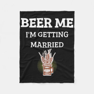 Beer Me Im Getting Married Funny Groom Bachelor Br Fleece Blanket