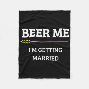 Beer Me Im Getting Married Funny Groom Bachelor Br Fleece Blanket