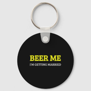 Beer Me Im Getting Married Funny Groom Bachelor Br Key Ring