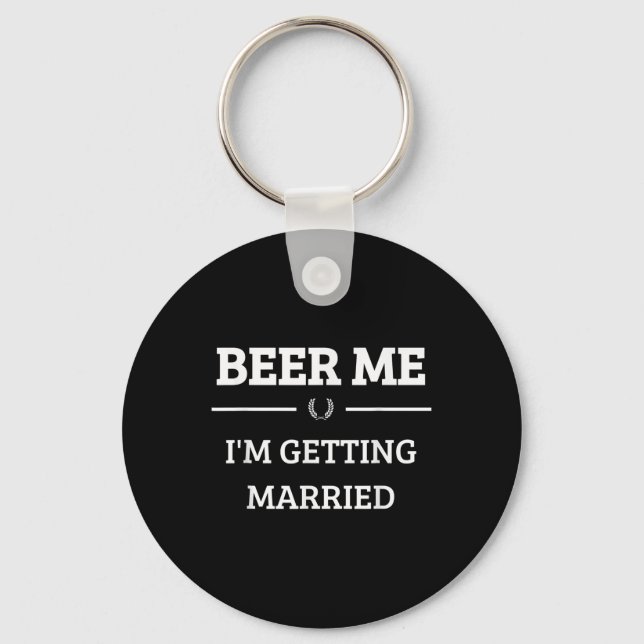 Beer Me Im Getting Married Funny Groom Bachelor Br Key Ring (Front)