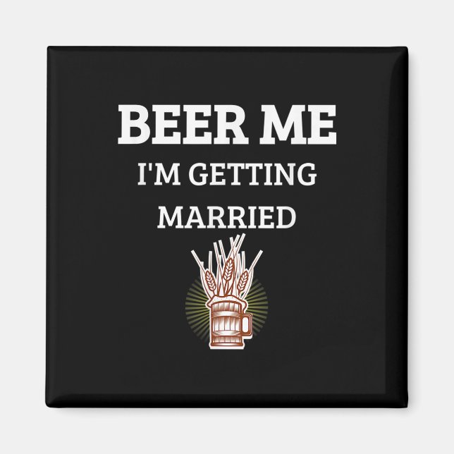Beer Me Im Getting Married Funny Groom Bachelor Br Magnet (Front)