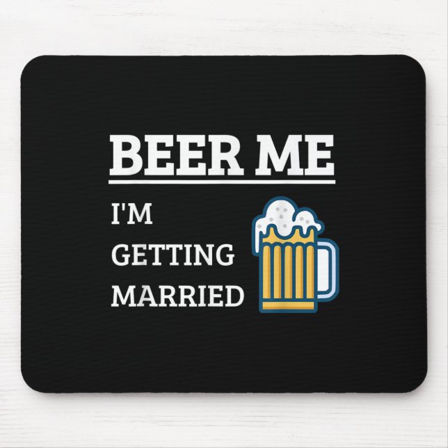Beer Me Im Getting Married Funny Groom Bachelor Br Mouse Pad (Front)