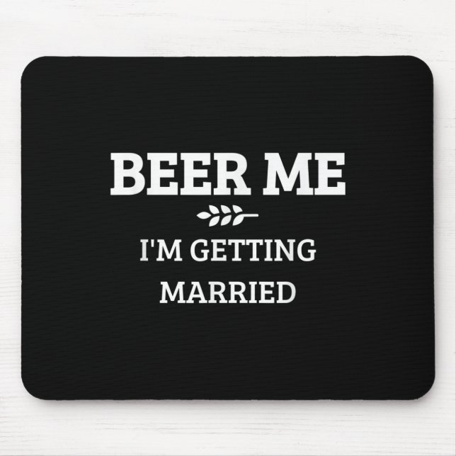 Beer Me Im Getting Married Funny Groom Bachelor Br Mouse Pad (Front)