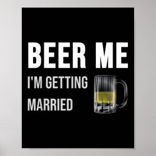 Beer Me Im Getting Married Funny Groom Bachelor Br Poster