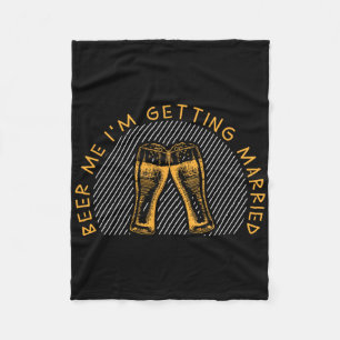 Beer Me I'm Getting Married Funny Groom Bachelor P Fleece Blanket