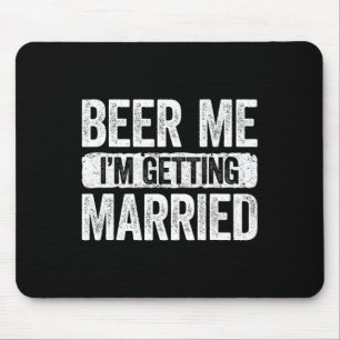 Beer Me I'm Getting Married Groom Bachelor Party 1 Mouse Pad