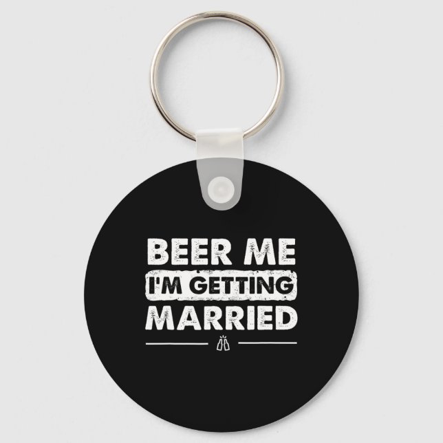 Beer Me I'm Getting Married Groom Bachelor Party  Key Ring (Front)
