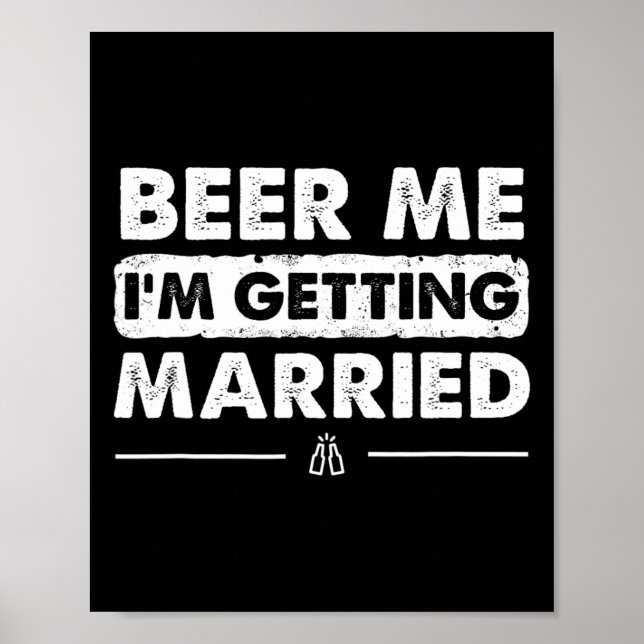 Beer Me I'm Getting Married Groom Bachelor Party  Poster (Front)