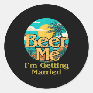 Beer Me Im Getting Married Groom Bride Bachelor Pa Classic Round Sticker
