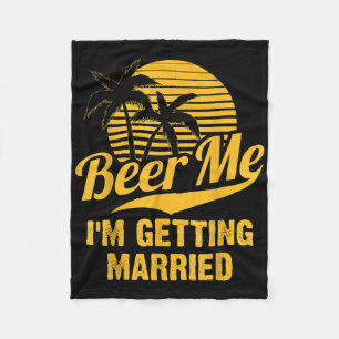 Beer Me Im Getting Married Groom Bride Bachelor Pa Fleece Blanket