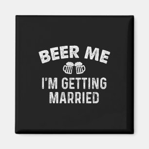 Beer Me Im Getting Married Groom Funny Bachelor Pa Magnet