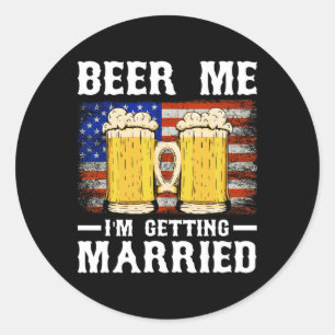 Beer Me I'm Getting Married Groom Groomsmen 2 Classic Round Sticker