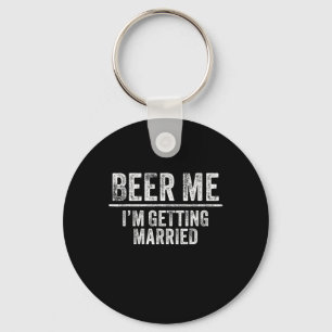 Beer Me I'm Getting Married Groom Groomsmen Funny  Key Ring