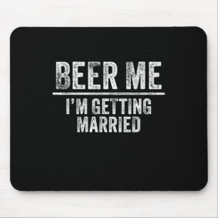 Beer Me I'm Getting Married Groom Groomsmen Funny  Mouse Pad