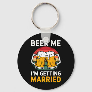 Beer Me I'm Getting Married Groom Groomsmen Key Ring