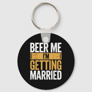 Beer Me Im Getting Married Key Ring