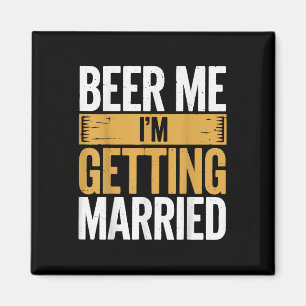 Beer Me Im Getting Married Magnet