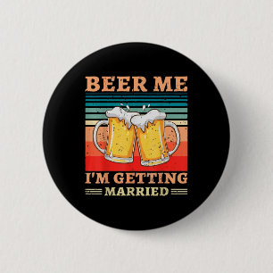Beer Me Im Getting Married - Men Funny Groom Bache 6 Cm Round Badge
