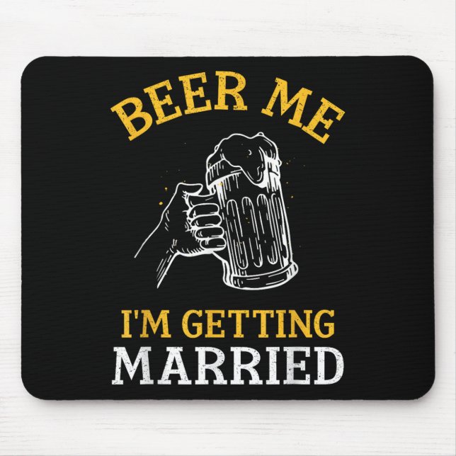 Beer Me Im Getting Married Party Bachelor Bride Gr Mouse Pad (Front)