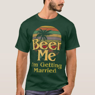 Beer Me Im Getting Married Vintage Fun Groom Bache T-Shirt