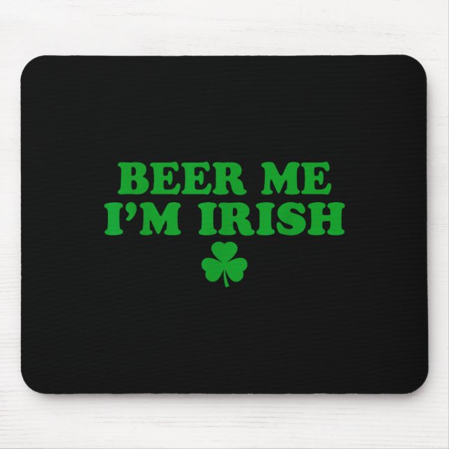 Beer Me I'm Irish Shamrock, Funny St Patricks Day  Mouse Pad (Front)