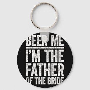 Beer Me I'm The Father Of The Bride Wedding Shirt Key Ring