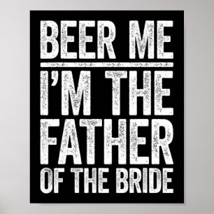 Beer Me I'm The Father Of The Bride Wedding Shirt Poster