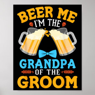 Beer Me Im The Grandpa Of The Groom Bride Wedding  Poster