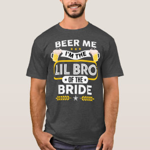 Beer Me I'm The Little Brother Of The Bride Drinke T-Shirt