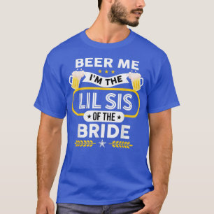 Beer Me I'm The Little Sister Of The Bride Drinker T-Shirt