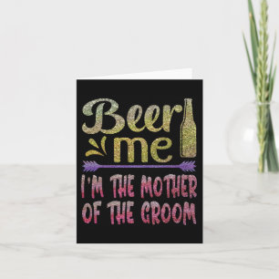 Beer Me I'm The Mother Of The Groom Funny Family P Card