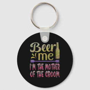 Beer Me I'm The Mother Of The Groom Funny Family P Key Ring