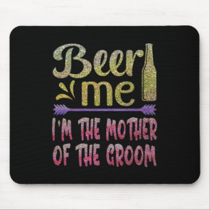 Beer Me I'm The Mother Of The Groom Funny Family P Mouse Pad