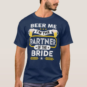 Beer Me I'm The Partner Of The Bride Drinker Beers T-Shirt
