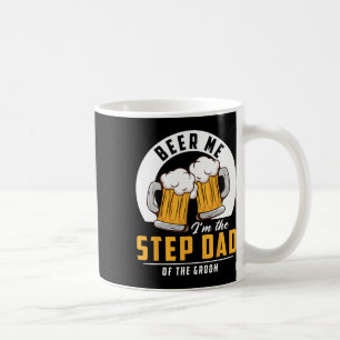 Beer Me I'm The Step Dad Of The Groom Funny Weddin Coffee Mug