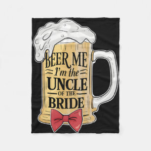 Beer Me Im The Uncle Of Bride Wedding Party Rehear Fleece Blanket
