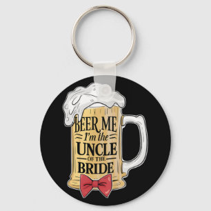 Beer Me Im The Uncle Of Bride Wedding Party Rehear Key Ring