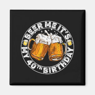 Beer Me It’s My 40th Birthday Funny Party Quote  Magnet