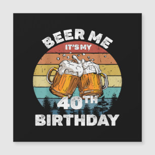 Beer Me It's My 40th Birthday
