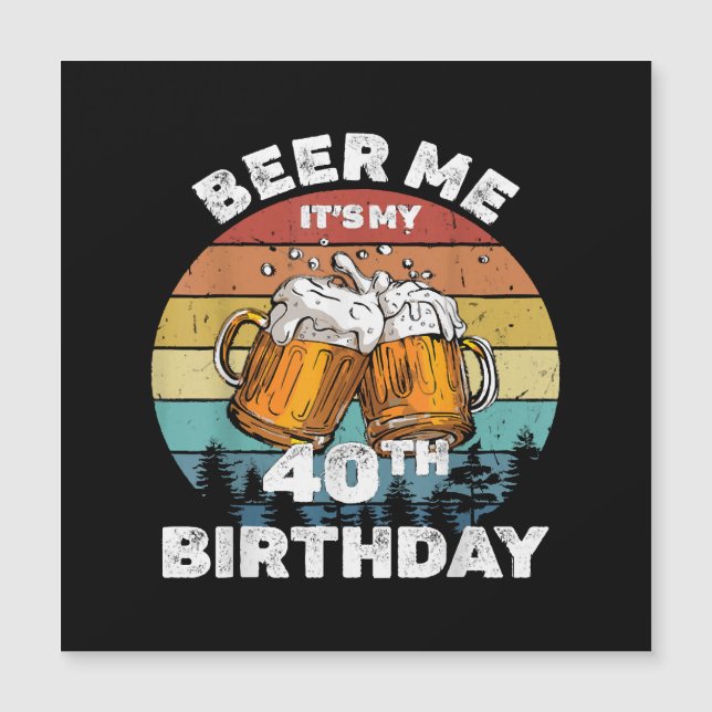 Beer Me It's My 40th Birthday (Front)